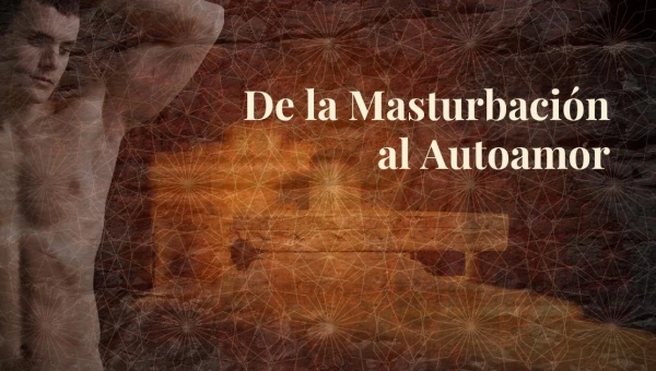 De la Masturbación al Autoamor